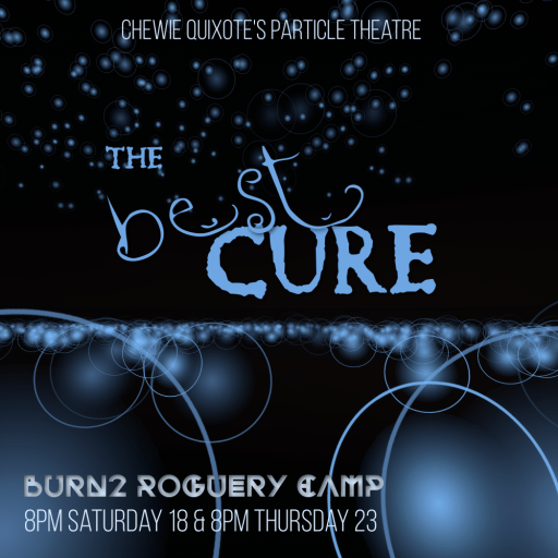 The Cure – Chewie Quixote’s Particle Theater
